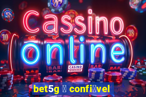 bet5g 茅 confi谩vel